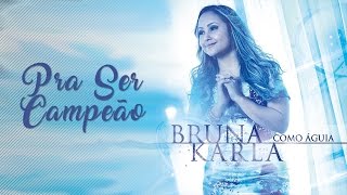 Pra Ser Campeão  CD Como águia  Bruna Karla [upl. by Secnarf]