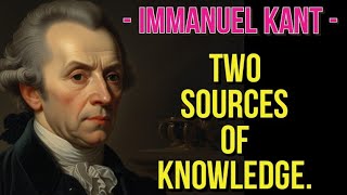 Immanuel Kant Two Sources of Knowledge [upl. by Htennaj646]