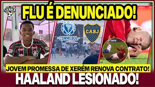 😡OUTRA PUNIÇÃO BOCA DENUNCIA FLU NA CONMEBOL RAPAZ😱HAALANDO SOFRE LESÃO E O MUNDIAL RENOVOU [upl. by Tucker]