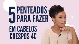 5 PENTEADO PARA CABELOS CRESPOS 4C [upl. by Huggins]