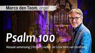 Samenzang Psalm 100  MARCO DEN TOOM  Grote Kerk Dordrecht [upl. by Dever]