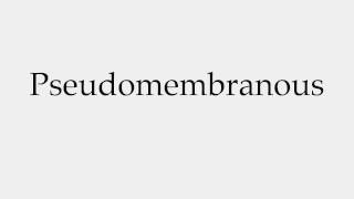 How to Pronounce Pseudomembranous [upl. by Justino]