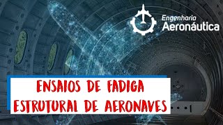 Ensaios de Fadiga Estrutural de Aeronaves  Fadiga em Estruturas Aeronáuticas [upl. by Akkeber]