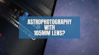 Astrophotography With a 105mm Lens Is it Possible [upl. by Fatsug]