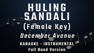 HULING SANDALI  FEMALE KEY  FULL BAND KARAOKE  INSTRUMENTAL  DECEMBER AVENUE [upl. by Anem]