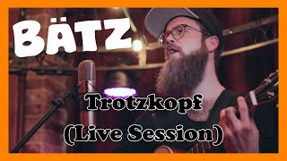 Bätz  Trotzkopf Livesession [upl. by Kcired]