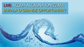 Live  Acqua alcalina ionizzata bufala o grande opportunità per il benessere [upl. by Blockus]