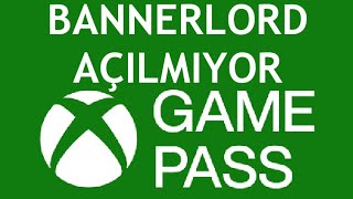 Xbox Game Pass Bannerlord Açılmıyor Sorunu Çözümü [upl. by Poul]