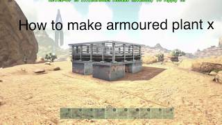 HOW TO MAKE ARMOURED PLANT X  Ark Survival Evolved  Tutorial [upl. by Ellimahs]