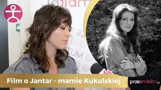 FILM o Annie Jantar Kukulska twardo o wizerunku Mamy  przeAmbitnipl [upl. by Kolnos462]