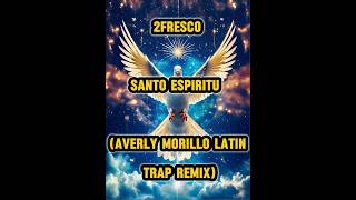 Santo Espritu Averly Morillo Trap Remix by 2 Fresco God hiphop holyspirit santoespiritu [upl. by Padriac957]