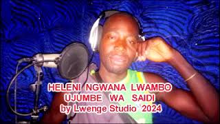 HELENI NGWANA LWAMBO UJUMBE WA SAIDI BY LWENGE STUDIO 2024 [upl. by Attennyl]