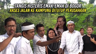 EMAKEMAK DI BOGOR MENANGIS HISTERIS  AKSES JALAN KE KAMPUNG DITUTUP PERUSAHAAN [upl. by Thalassa]