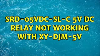 SRD05VDCSLC 5V DC relay not working with XYDJM5V [upl. by Hartman]