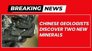 CHINESE GEOLOGISTS DISCOVER TWO NEW MINERALS  05 JULY 2024 [upl. by Brittne]