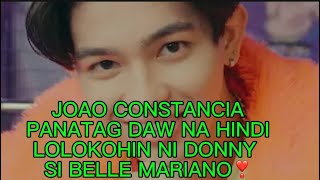 JOAO CONSTANCIA PANATAG DAW NA HINDI LOLOKOHIN NI DONNY SI BELLE‼️‼️‼️ [upl. by Notgnilra]