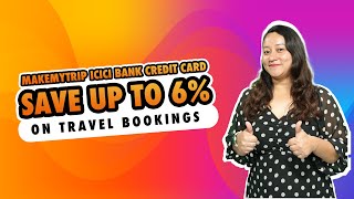 MakeMyTrip ICICI Bank Credit Card  MMT ICICI Credit Card  ICICI Makemytrip Card  Save up to 6 [upl. by Kroll]