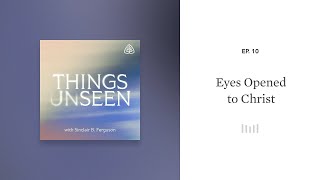 Eyes Opened to Christ Things Unseen with Sinclair B Ferguson [upl. by Winnie]