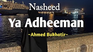 Ya Adheeman Nasheed  Ahmed Bukhatir  Lirik amp Terjemahan [upl. by Borchert]