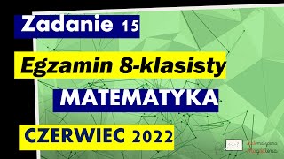 Zad 15 Czerwiec 2022  Egzamin Ósmoklasisty Matematyka [upl. by Nepsa]