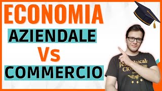 DIFFERENZE tra ECONOMIA AZIENDALE ed ECONOMIA e COMMERCIO quale SCEGLIERE allUNIVERSITÀ [upl. by Mis]