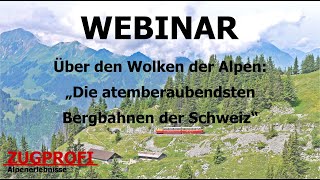 ZUGPROFI  Webinar vom 030124 Die atemberaubendsten Berg und Seilbahnen der Schweiz [upl. by Siulesoj]