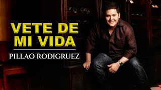 VETE DE MI VIDA  PILLAO RODRIGUEZ  LYRIC VIDEO [upl. by Seif]