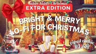 Bright amp Merry LoFi for Christmas 🎁【EXTRAEDITION】lofi christmas [upl. by Olive561]