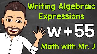 Writing Algebraic Expressions  Writing Expressions with Variables  Math with Mr J [upl. by Raycher]