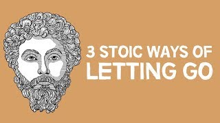 3 Stoic Ways Of Letting Go [upl. by Naliorf]