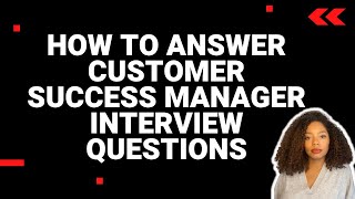 How to Answer Customer Success Manager Interview Questions with examples [upl. by Allene]