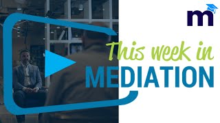 Mediation Podcast  This Week in Mediation Season 1 Episode 11 [upl. by Bowne859]