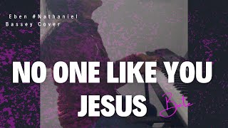 No one like you  Eben ft Nathaniel Bassey cover [upl. by Gaby]