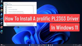 How To Install A Prolific PL2303 Driver In Windows 11 [upl. by Charleen]