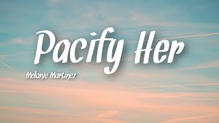 Melanie Martinez  Pacify Her Lyrics [upl. by Andromada]