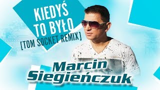 Marcin Siegieńczuk  Kiedyś to było Tom Socket Remix [upl. by Akenom]