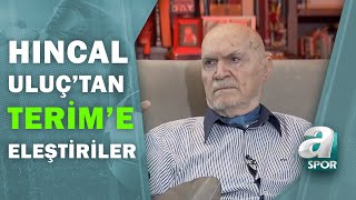 Hıncal Uluç quotFatih Terimin Kimi Hedefe Koyup Konuştuğu Belliquot  Hıncal Uluç İle Başbaşa [upl. by Milstone]