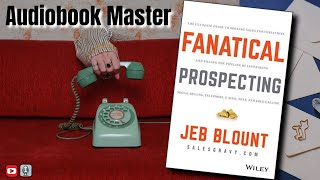 Fanatical Prospecting Best Audiobook Summary By Jeb Blount [upl. by Ledarf132]