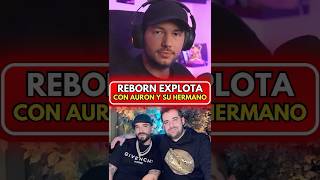 REBORN EXPLOTA Y DENUNCIA A HERMANO DE AURONPLAY [upl. by Siaht]