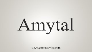 How To Say Amytal [upl. by Pamelina]