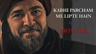 Kabhi Parcham Mein Lipte Hain  Dirilis Ertugrul  Ahmad Edits [upl. by Cooperman906]