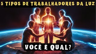 ESCOLHIDOS 5 Diferentes Tipos de Trabalhadores da Luz e Suas Missões na Terra  Você é Qual [upl. by Folger]