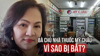 Vì sao bà chủ nhà thuốc Mỹ Châu ở TPHCM bị bắt [upl. by Boles]