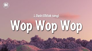 wop wop wop tiktok song  J Dash lyrics [upl. by Ramsey532]