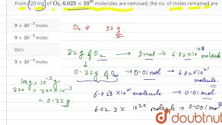 From 320 mg of O2 6023 xx 1020 molecules are removed the no of moles remained are [upl. by Llehsal]