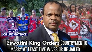 Eswatini King Orders Countrymen To Marry At Least Five Wives Or Be Jailed [upl. by Aarika217]