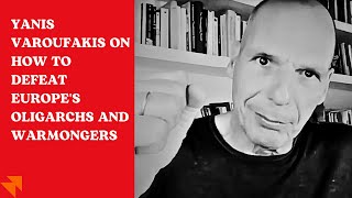 Yanis Varoufakis on how to defeat Europes oligarchs and warmongers [upl. by Alekin]