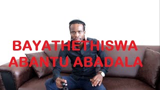 BAYATHETHISWA ABANTU ABADALA [upl. by Bogusz]