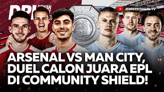 ARSENAL VS MAN CITY DUEL CALON JUARA EPL DI COMMUNITY SHIELD GAK BAHAS MAN UTD  DPI  EPS 888 [upl. by Baerl]