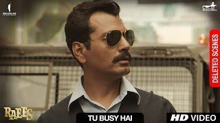 Raees  Tu Busy Hai  Deleted Scene  Shah Rukh Khan Mahira Khan Nawazuddin Sidiqqui [upl. by Salangi]